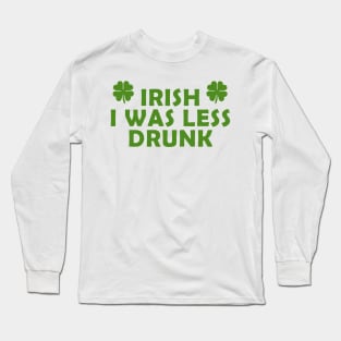 Irish I was less drunk Long Sleeve T-Shirt